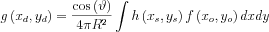 $ g\left ( x_{d},y_{d} \right )=\frac{\cos \left ( \vartheta  \right )}{4\pi R^{2}}\int h\left ( x_{s},y_{s}  \right )f\left ( x_{o},y_{o}  \right ) dxdy