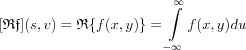 $
[\mathfrak{Rf}](s,v) = \mathfrak{R}\{f(x,y) \} = \int\limits^\infty_{-\infty } f(x,y) du \\