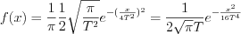 $f(x)=\frac{1}{\pi} \frac{1}{2} \sqrt{\frac{\pi}{T^{2}}}e^{-(\frac{x}{4T^{2}})^{2}} = \frac{1}{2\sqrt{\pi}T}e^{-\frac{x^{2}}{16T^{4}}