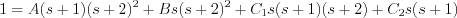 $1=A(s+1)(s+2)^{2}+Bs(s+2)^{2}+C_{1}s(s+1)(s+2)+C_{2}s(s+1)