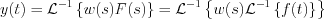 $                      y(t)=\mathcal{L}^{-1} \left \{ w(s)F(s) \right \}=\mathcal{L}^{-1} \left \{ w(s) \mathcal{L}^{-1} \left \{ f(t) \right \} \right \}