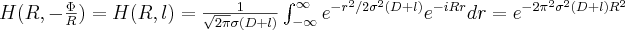 H(R,-\frac \Phi R)=H(R,l)= \frac 1 {\sqrt{2 \pi}\sigma (D+l)}\int_{-\infty}^\infty e^{-r^2 / 2 \sigma ^2 (D+l)}e^{-iRr}dr = e^{-2 \pi ^2 \sigma ^2 (D+l) R^2}