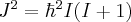 \label{I2_eigenvalues}
J^2 = \hbar^2 I(I+1)