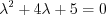 $
\lambda^{2}+4\lambda+5=0