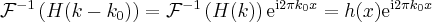 \label{Fourier5}
\mathcal{F}^{-1}\left( H(k-k_0) \right) = \mathcal{F}^{-1} \left( H(k) \right) \mathrm{e}^{\mathrm{i}2 \pi k_0 x} = h(x) \mathrm{e}^{\mathrm{i}2 \pi k_0 x}