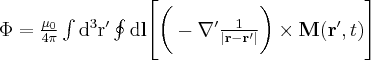 \label{flux_with_vector_potential3}
\Phi = \frac{\mu_0}{4 \pi} \int  \mathrm{d^3r'} \oint \mathrm{d} \mathbf{l} \Bigg [ \bigg ( - \nabla' \frac{1}{ | \mathbf{r} - \mathbf{r'} | } \bigg ) \times \mathbf{M} (\mathbf{r'} , t ) \Bigg ]