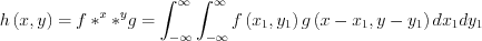 $  h\left ( x,y \right )=f*^{x}*^{y}g=\int_{-\infty }^{\infty }\int_{-\infty }^{\infty }f\left ( x_{1},y_{1} \right )g\left ( x-x_{1},y-y_{1} \right )  dx_{1}dy_{1}