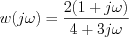 $                  w(j\omega)= \frac{2(1+j\omega)}{4+3j\omega}