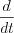 $             \frac{d}{dt}