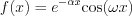 $f(x) = e^{-\alpha x}\text{cos}(\omega x)