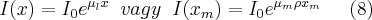 I(x)=I_0 e^{\mu_l x} \; \; vagy \; \; I(x_m)=I_0 e^{\mu_m \rho x_m} \;\;\;\;\; (8)