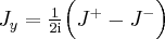 J_y = \frac{1}{2 \mathrm{i}} \Big (J^+ - J^- \Big )