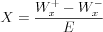 $
X=\frac{W_{x}^{+}-W_{x}^{-}}{E}