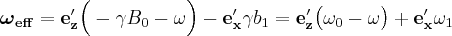 \label{omega_with_RF}
\boldsymbol{\omega}_\mathbf{eff} = \mathbf{e'_z} \Big (-\gamma B_0 - \omega \Big ) -\mathbf{e'_x} \gamma b_1 = \mathbf{e'_z} \big ( \omega_0 - \omega \big ) + \mathbf{e'_x} \omega_1