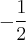 $ - \frac{1}{2}$