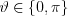 $ \vartheta\in \left \{ 0,\pi   \right \}