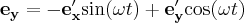 \label{static_e_y}
\mathbf{e_y} = - \mathbf{e'_x} \mathrm{sin}(\omega t)  +  \mathbf{e'_y}\mathrm{cos}(\omega t)