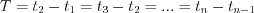 $  T=t_2-t_1=t_3-t_2=...=t_n-t_{n-1}