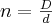 n=\frac{D}{d}