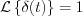 $               \mathcal{L} \left \{ \delta(t) \right \}= 1