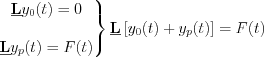 $
\left.\begin{matrix}
\textbf{\underline{L}}y_{0}(t)=0\\ 
\\ 
\textbf{\underline{L}}y_{p}(t)=F(t)
\end{matrix}\right\}
\textbf{\underline{L}} \left[y_{0}(t)+y_{p}(t)\right] = F(t)