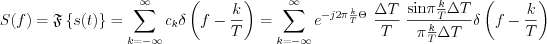 $
S(f)=\mathfrak{F}\left \{ s(t) \right \} =\sum_{k=-\infty}^{\infty}c_{k}\delta \left(f-\frac{k}{T}\right)=\sum_{k=-\infty}^{\infty}e^{-j2\pi\frac{k}{T}\Theta}\text{ }\frac{\Delta T}{T}\text{ }\frac{ \text{sin}\pi \frac{k}{T}\Delta T}{\pi \frac{k}{T}\Delta T} \delta\left(f-\frac{k}{T}\right)