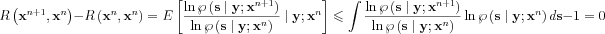 $  R\left ( \mathbf{x}^{n+1},\mathbf{x}^{n} \right )-R\left ( \mathbf{x}^{n},\mathbf{x}^{n} \right ) =E\left [\frac{
\ln \wp \left ( \mathbf{s}\mid\mathbf{y} ; \mathbf{x}^{n+1} \right )}{\ln \wp \left ( \mathbf{s}\mid\mathbf{y} ; \mathbf{x}^{n} \right )} \mid\mathbf{y} ;\mathbf{x}^{n} \right]\leqslant \int \frac{
\ln \wp \left ( \mathbf{s}\mid\mathbf{y} ; \mathbf{x}^{n+1} \right )}{\ln \wp \left ( \mathbf{s}\mid\mathbf{y} ; \mathbf{x}^{n} \right )}\ln \wp \left ( \mathbf{s}\mid\mathbf{y} ; \mathbf{x}^{n} \right )d\mathbf{s}-1=0