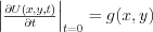 $                   \begin{vmatrix}
\frac{\partial U(x,y,t)}{\partial t}
\end{vmatrix}_{t=0}=g(x,y)