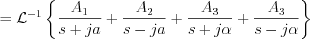 $
=\mathcal{L}^{-1}\left\{\frac{A_{1}}{s+ja}+\frac{A_{2}}{s-ja}+\frac{A_{3}}{s+j\alpha}+\frac{A_{3}}{s-j\alpha}\right\}