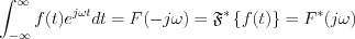 $  \int_{-\infty}^{\infty} f(t)e^{j\omega t}dt =F(-j\omega)=\mathfrak{F}^{*}\left \{ f(t) \right \}=F^*(j\omega)