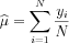 $ \widehat{\mu}=\sum_{i=1}^{N}\frac{ y_{i} }{N}