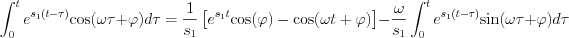 $          \int_{0}^{t} e^{s_1(t-\tau)} \text{cos}(\omega \tau+\varphi)   d\tau  = \frac{1}{s_1} \left [e^{s_1t} \text{cos}(\varphi)-\text{cos}(\omega t+\varphi) \right ] -\frac{\omega}{s_1}\int_{0}^{t} e^{s_1(t-\tau)} \text{sin}(\omega \tau+\varphi)  d\tau