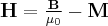 \label{H_definition}
\mathbf{H} = \frac{ \mathbf{B}} {\mu_0} - \mathbf{M}