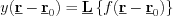 $y(\textbf{\underline{r}}-\textbf{\underline{r}}_{0}) = \textbf{\underline{L}} \left \{f(\textbf{\underline{r}}-\textbf{\underline{r}}_{0}) \right \}