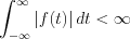 $\int_{-\infty}^{\infty}\left|f(t)\right| dt < \infty