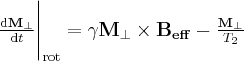 \label{M_transverse_T2_rot}
\frac{ \mathrm{d} \mathbf{M_{\bot}} } { \mathrm{d} t } \Bigg |_{\mathrm{rot}} = \gamma \mathbf{M_{\bot}} \times \mathbf{B_{eff}} - \frac{\mathbf{M_{\bot}}}{T_2}