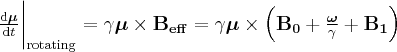 \label{eq_motion_RF}
\frac{ \mathrm{d} \boldsymbol{\mu}} { \mathrm{d} t } \bigg | _{\mathrm{rotating}}  = \gamma \boldsymbol{\mu} \times \mathbf{B_{eff}} = \gamma \boldsymbol{\mu} \times \Big ( \mathbf{B_0} + \frac{\boldsymbol{\omega}}{\gamma} + \mathbf{B_1} \Big )