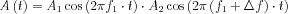 A\left(t \right )=A_{1}\cos \left ( 2\pi f_{1}\cdot t \right )\cdot A_{2}\cos \left ( 2\pi \left (f_{1}+\Delta f  \right )\cdot t \right )