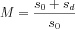 $M=\frac{s_{0}+s_{d}}{s_{0}}