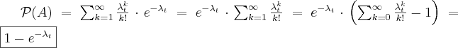 \mathcal{P}(A)=\sum_{k=1}^{\infty} \frac{\lambda_t^k}{k!}\cdot e^{- \lambda_t}=
e^{- \lambda_t} \cdot \sum_{k=1}^{\infty} \frac{\lambda_t^k}{k!}=
e^{- \lambda_t} \cdot \left( \sum_{k=0}^{\infty} \frac{\lambda_t^k}{k!}-1 \right)=
\boxed{1-e^{- \lambda_t}} \label{pile}