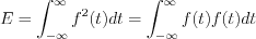 $          E=\int_{-\infty}^{\infty}f^2(t)dt=\int_{-\infty}^{\infty}f(t)f(t)dt