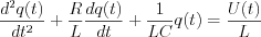 $\frac{d^2q(t)}{dt^2}+ \frac{R}{L} \frac{dq(t)}{dt}+\frac{1}{LC}q(t) = \frac{U(t)}{L}