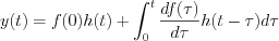 $                  y(t)=f(0)h(t)+\int_{0}^{t} \frac{d f(\tau) }{d\tau} h(t-\tau)d\tau