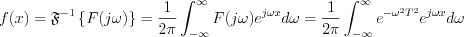 $
f(x) = \mathfrak{F}^{-1}\left\{F(j\omega)\right\} = \frac{1}{2\pi}\int_{-\infty}^{\infty}F(j\omega)e^{j\omega x}d\omega = \frac{1}{2\pi}\int_{-\infty}^{\infty}e^{-\omega^{2}T^{2}}e^{j\omega x} d\omega