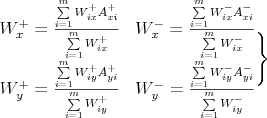 $
\begin{matrix}
W_{x}^{+}=\frac{\sum\limits_{i=1}^{m}{W_{ix}^{+}}A_{xi}^{+}}{\sum\limits_{i=1}^{m}{W_{ix}^{+}}} & W_{x}^{-}=\frac{\sum\limits_{i=1}^{m}{W_{ix}^{-}}A_{xi}^{-}}{\sum\limits_{i=1}^{m}{W_{ix}^{-}}} \\
W_{y}^{+}=\frac{\sum\limits_{i=1}^{m}{W_{iy}^{+}}A_{yi}^{+}}{\sum\limits_{i=1}^{m}{W_{iy}^{+}}} & W_{y}^{-}=\frac{\sum\limits_{i=1}^{m}{W_{iy}^{-}}A_{yi}^{-}}{\sum\limits_{i=1}^{m}{W_{iy}^{-}}} \\
\end{matrix} \Bigg\}