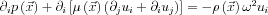 \partial_{i} p\left ( \vec{x} \right )+\partial_{i}\left [ \mu\left(\vec{x} \right ) \left ( \partial _{j} u_{i}+ \partial _{i} u_{j}\right )\right ]=-\rho\left(\vec{x} \right )\omega^2 u_{i}