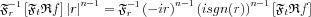 $ \mathfrak{F}^{-1}_{r} \left [ \mathfrak{F}_{t}\mathfrak{R}f \right ] \left | r \right |^{n-1}=\mathfrak{F}^{-1}_{r}\left ( -ir \right)^{n-1}\left ( i sgn(r)\right)^{n-1} \left [ \mathfrak{F}_{t}\mathfrak{R}f \right ]