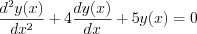 $
\frac{d^{2}y(x)}{dx^{2}}+4\frac{dy(x)}{dx}+5y(x) = 0