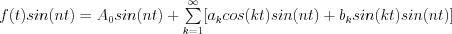 f(t)sin(nt)= A_0 sin(nt) + \sum\limits_{k=1}^\infty [a_k cos(kt)sin(nt) + b_k sin(kt)sin(nt)]