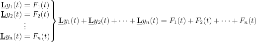 $
\left.\begin{matrix}
\textbf{\underline{L}}y_{1}(t) = F_{1}(t)\\ 
\textbf{\underline{L}}y_{2}(t) = F_{2}(t)\\
\vdots \\
\textbf{\underline{L}}y_{n}(t) = F_{n}(t) 
\end{matrix}\right\}
\textbf{\underline{L}}y_{1}(t) + \textbf{\underline{L}} y_{2}(t) + \cdots+\textbf{\underline{L}}y_{n}(t) = F_{1}(t) + F_{2}(t) + \cdots+F_{n}(t)